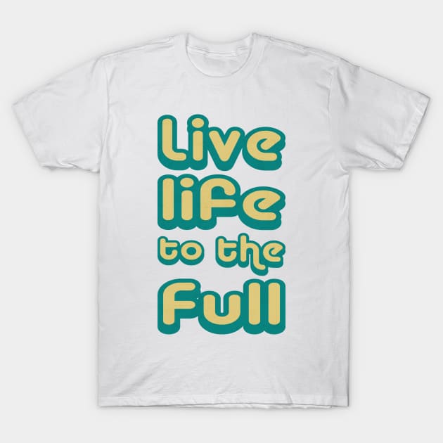 Live life to the full! T-Shirt by kurticide